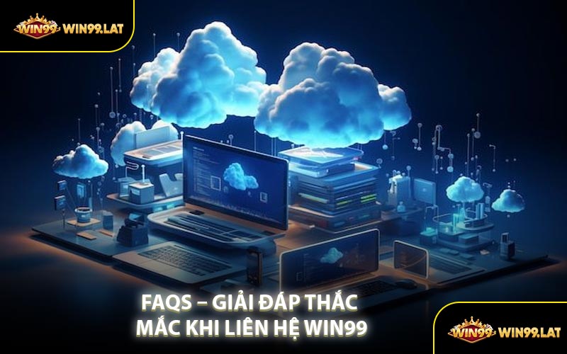 FAQs – Giải Đáp Thắc Mắc Khi Liên Hệ WIN99