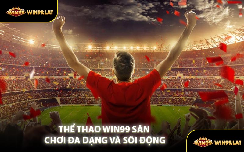 Thể Thao WIN99 Sân Chơi Đa Dạng Và Sôi Động