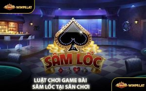 Luật Chơi Game Bài Sâm Lốc Tại Sân Chơi
