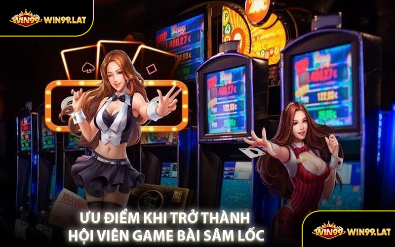 Ưu Điểm Khi Trở Thành Hội Viên Game Bài Sâm Lốc