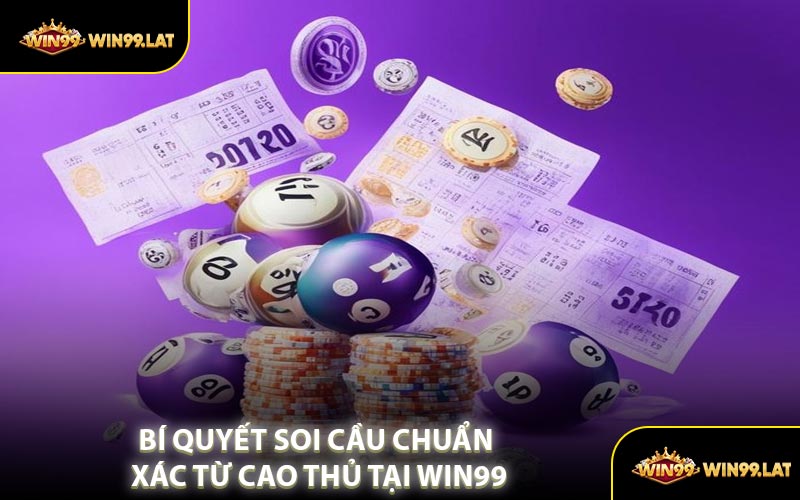 Bí Quyết Soi Cầu Chuẩn Xác Từ Cao Thủ Tại WIN99